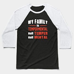 My Family Is Tempermental Half Temper Half Mental Daughter Baseball T-Shirt